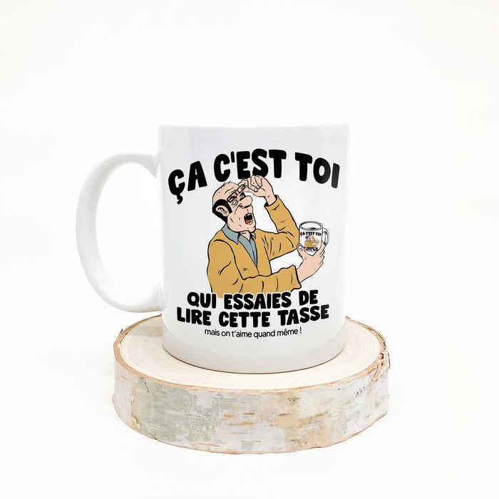 TASSE - Ça c'est toi qui essaies de lire cette tasse