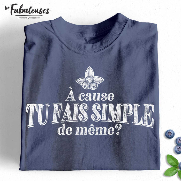 À cause tu fais simple de même ? - T-Shirt