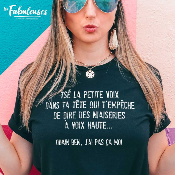 Tsé la petite voix dans ta tête qui t'empêche de dire des niaiseries - T-Shirt