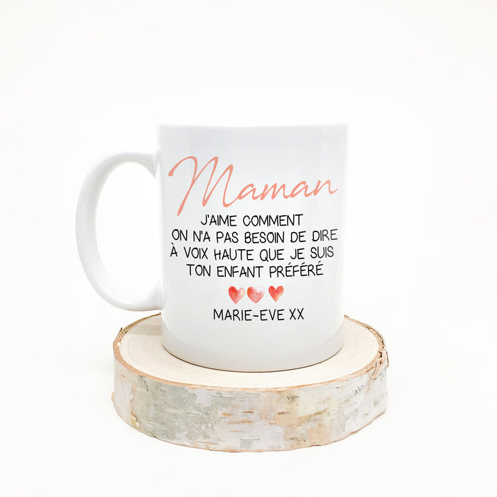 TASSE - Maman j'aime comment on n'a pas besoin de dire à voix haute que je suis ton enfant préféré