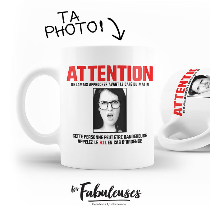 TASSE - ATTENTION ne jamais approcher avant le café du matin
