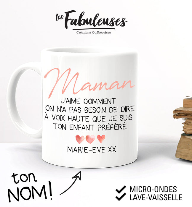 TASSE - Maman j'aime comment on n'a pas besoin de dire à voix haute que je suis ton enfant préféré