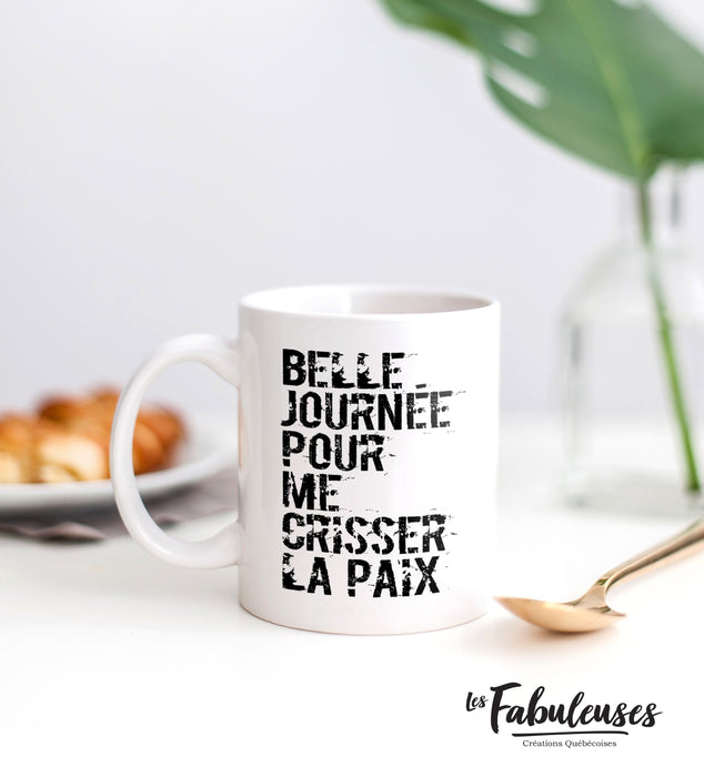 TASSE - Belle journée pour me Crisser la paix