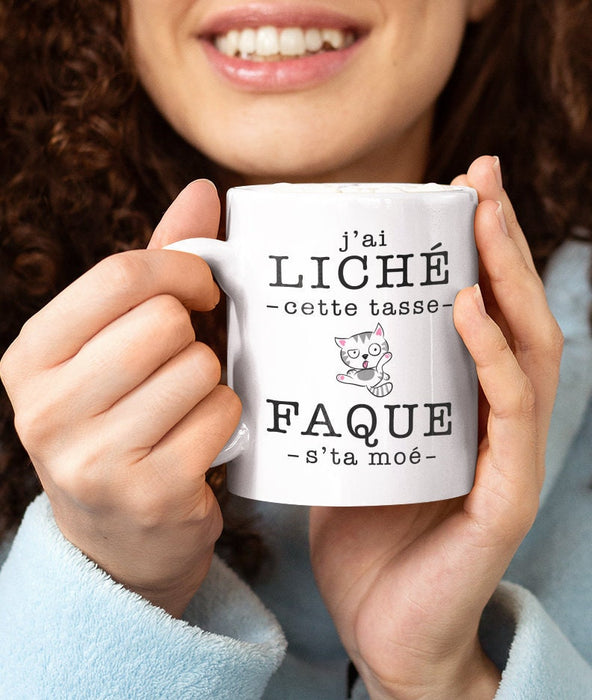 TASSE - J'ai liché cette tasse faque s'ta moé