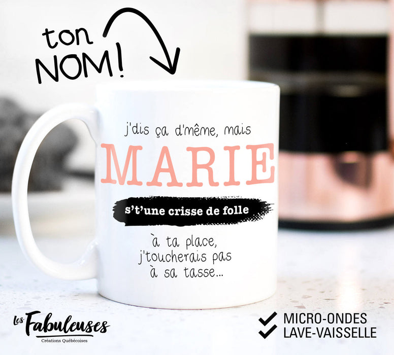 TASSE - (Votre nom) s'tune crisse de folle