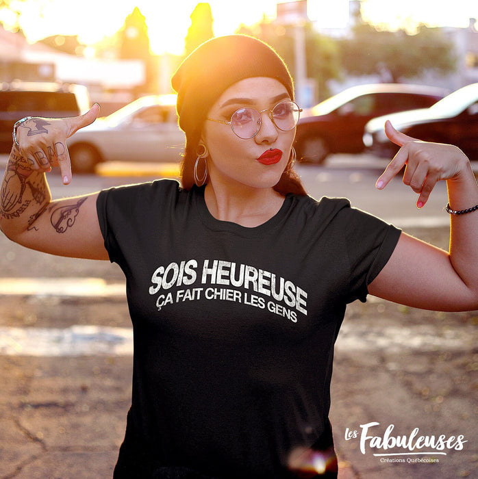 Sois Heureuse ça fait chier les gens - T-Shirt