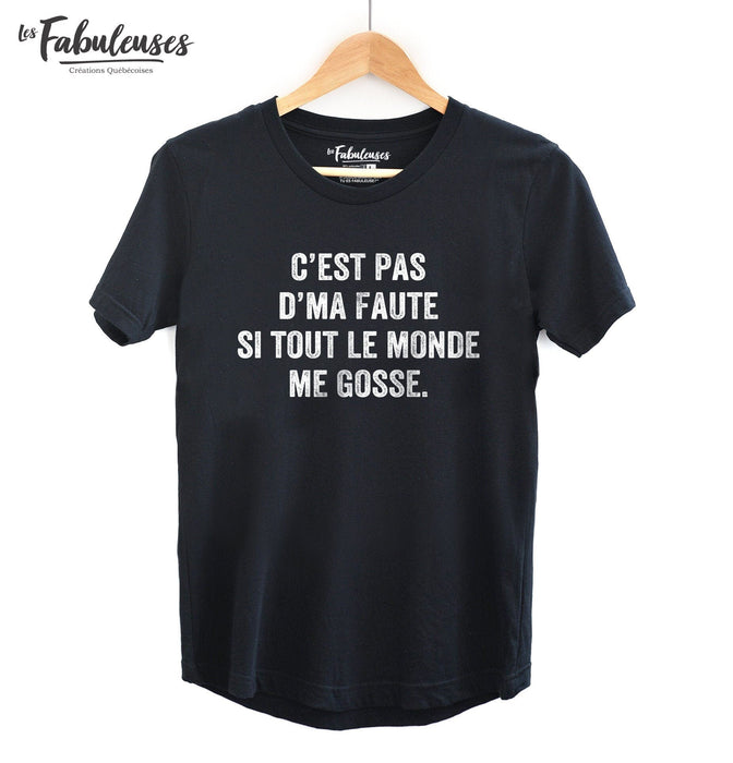C'est pas d'ma faute si tout le monde me gosse - T-Shirt