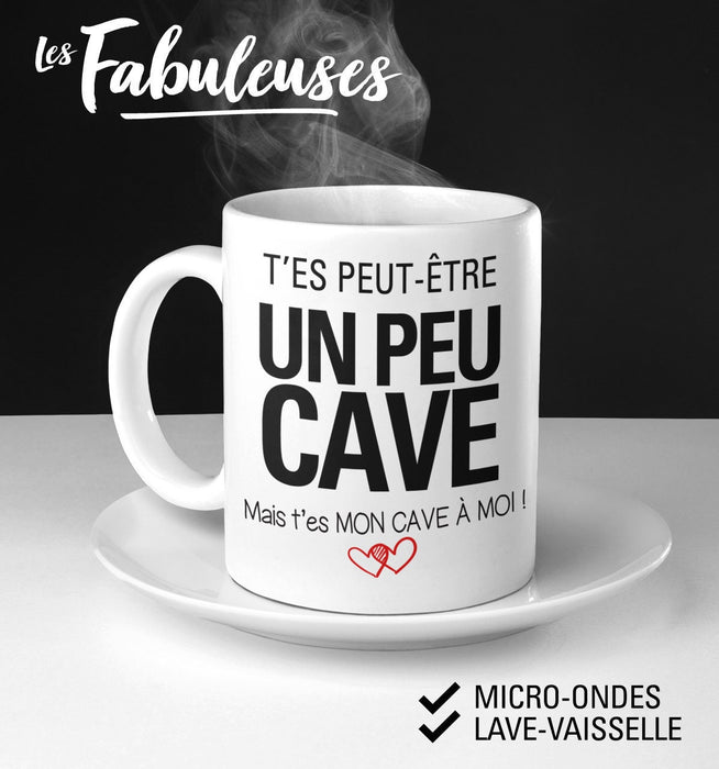 TASSE - T'es peut-être un peu Cave, mais t'es MON cave à moi !