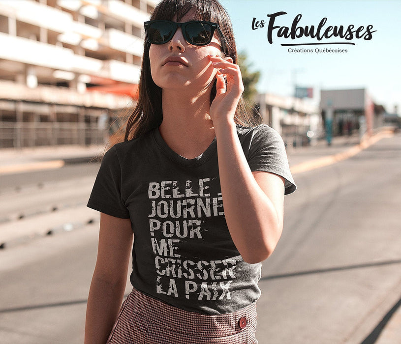 Belle journée pour me crisser la paix - T-Shirt