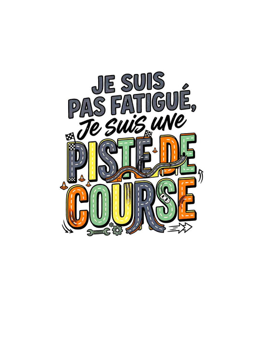 Je suis pas fatigué je suis une piste de course - Coton Ouaté Unisexe