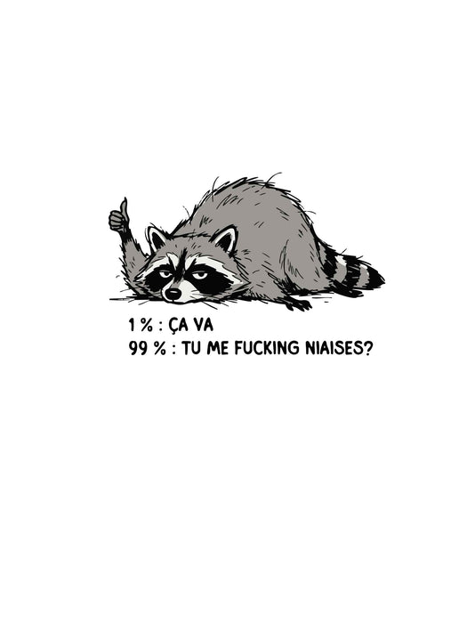 1 % Ça va 99 % Tu me fucking niaises ? - T-Shirt