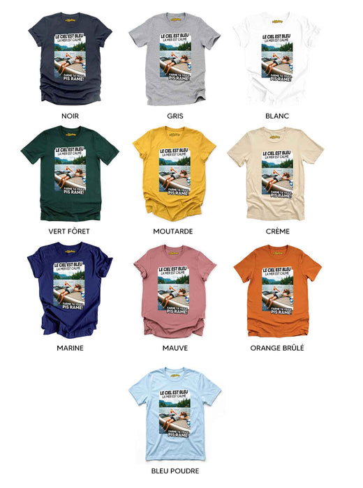 Le ciel est bleu la mer est belle farme ta yeule pis rame - T-Shirt
