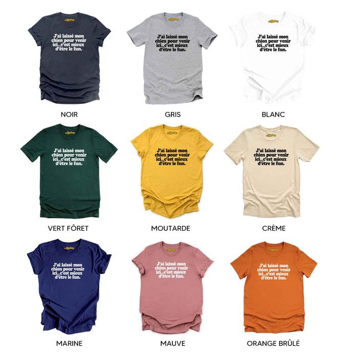 J’ai laissé mon  chien pour venir  ici - T-Shirt