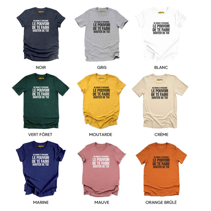 Ne donne à personne le pouvoir de te faire douter de toi - T-Shirt
