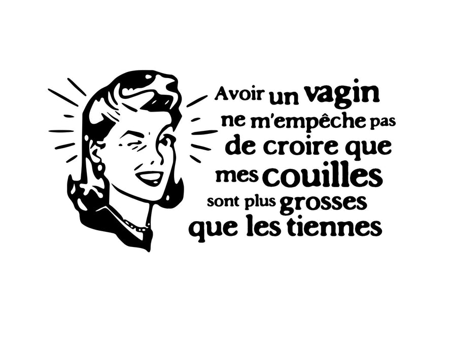 Avoir un vagin ne m'empêche pas de croire que mes couilles sont plus grosses - T-Shirt