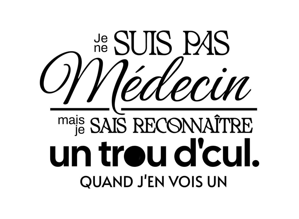 Je ne suis pas médecin mais je sais reconnaître un trou d'cul - T-Shirt