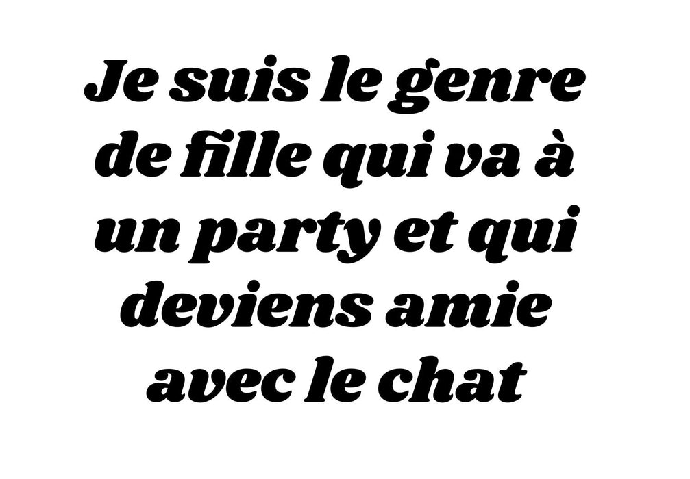 Je suis le genre de fille qui va à un party et qui deviens amie avec le chat - T-Shirt