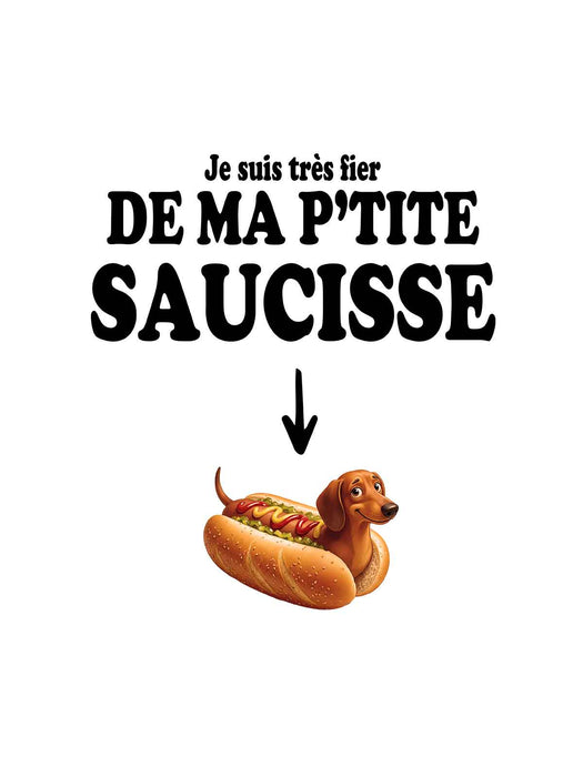 Je suis très fier de ma p'tite saucisse - T-Shirt