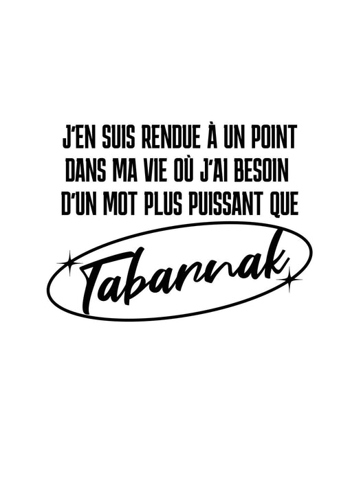 J’en suis rendue à un point dans ma vie Tabarnak - T-Shirt