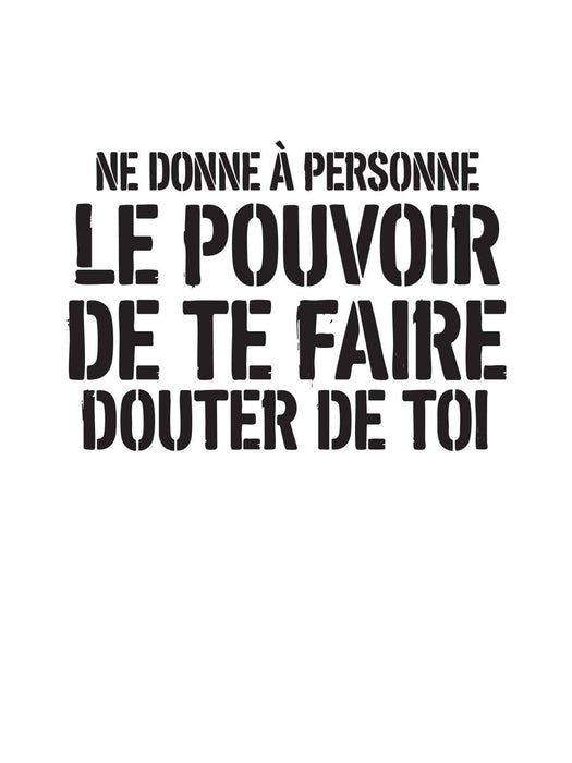 Ne donne à personne le pouvoir de te faire douter de toi - T-Shirt