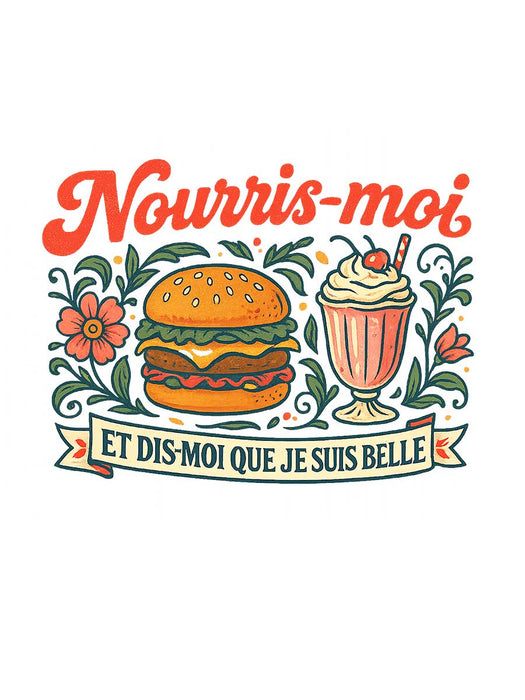 Nourris-moi et dis-moi que je suis belle - T-Shirt