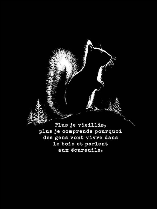 Plus je vieillis, plus je comprends pourquoi des gens parlent aux écureuils - T-Shirt