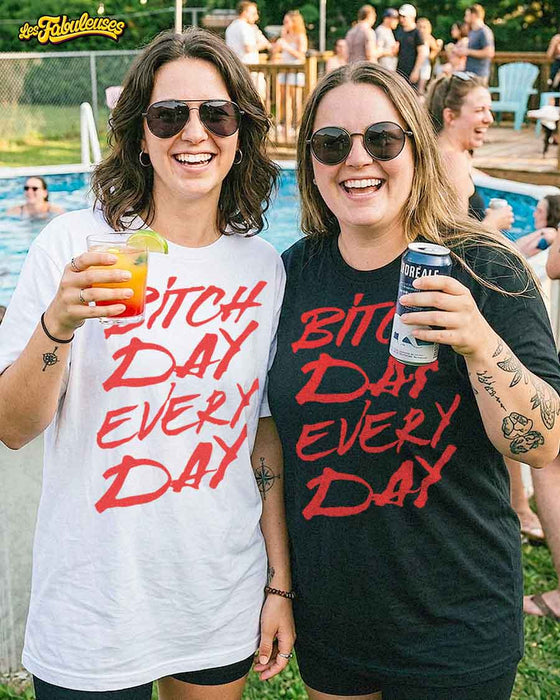 Bitch day every day - T-Shirt
