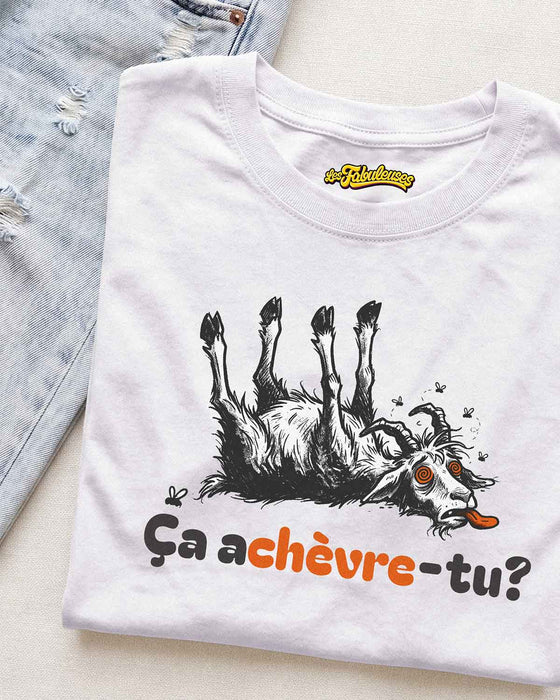 Ça achèvre-tu? - T-Shirt