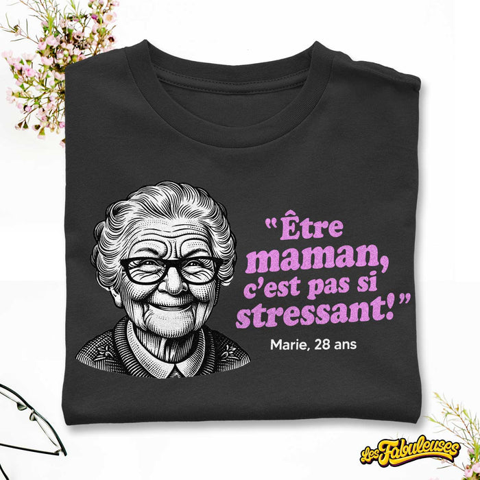 Être maman c'est pas si stressant ! - T-Shirt