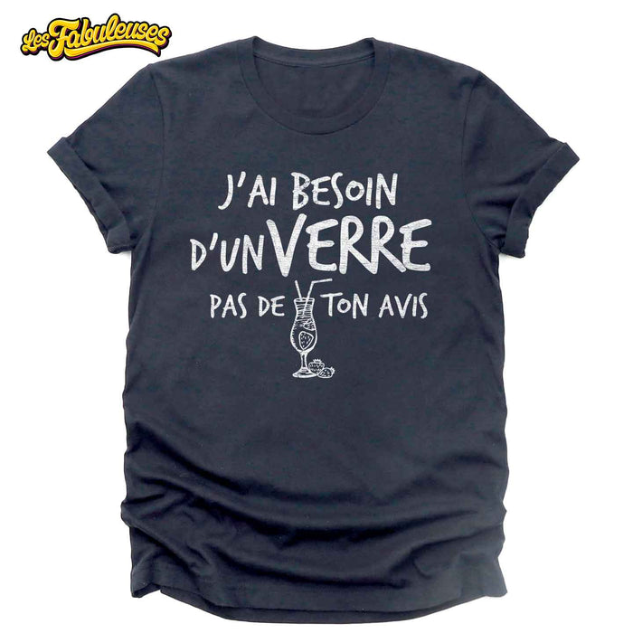 J'ai besoin d'un verre pas de ton avis - T-Shirt