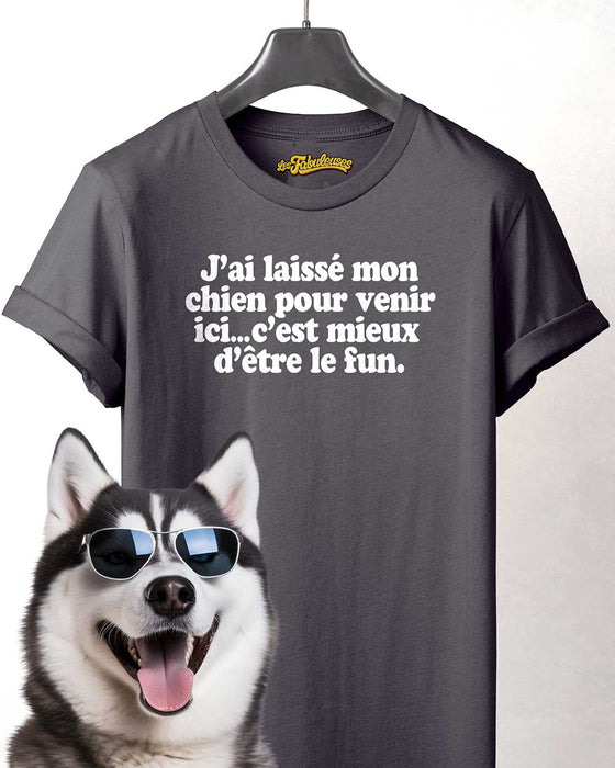 J’ai laissé mon  chien pour venir  ici - T-Shirt