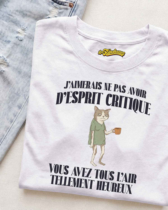 J'aimerais ne pas avoir d'esprit critique - T-Shirt