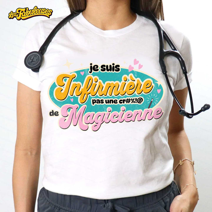 Je suis infirmière pas une cr#%!@ de Magicienne - T-Shirt