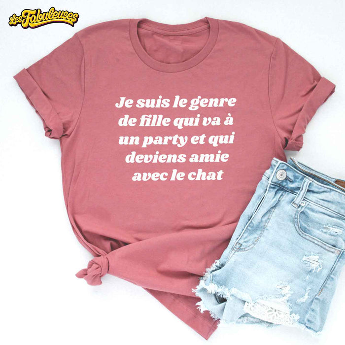 Je suis le genre de fille qui va à un party et qui deviens amie avec le chat - T-Shirt