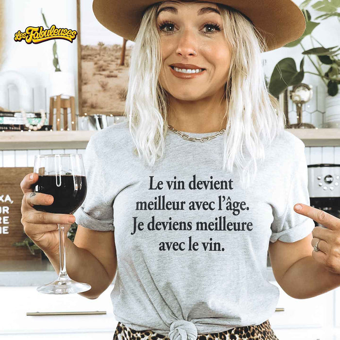 Le vin devient  meilleur avec l’âge. Je deviens meilleure avec le vin - T-Shirt