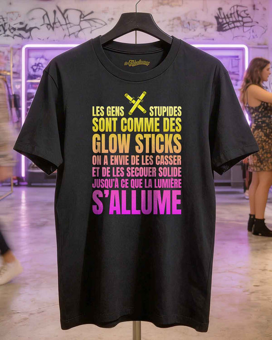 Les gens stupides sont comme des Glow Sticks - T-Shirt