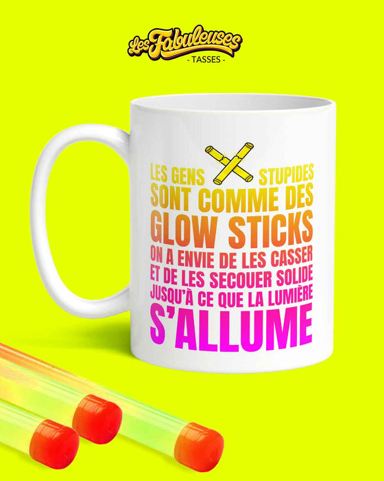 Les gens stupides sont comme des Glow Sticks - Tasse