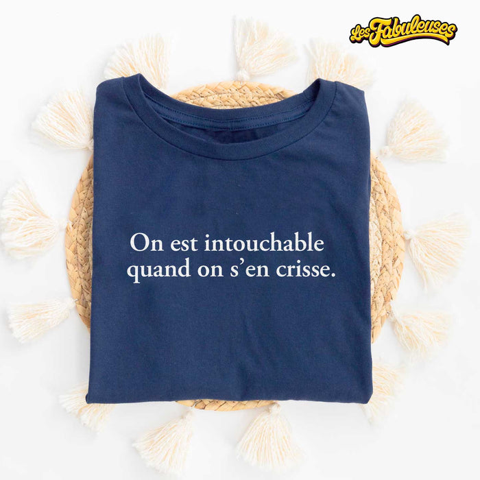 On est intouchable quand on s’en crisse - T-Shirt