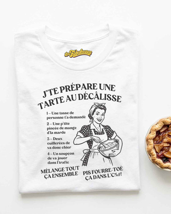 J’te prépare une tarte au décâlisse - T-Shirt