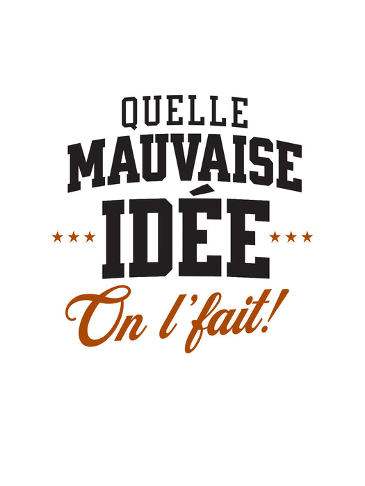 Quelle mauvaise idée on l'fait ! (2026)  - T-Shirt