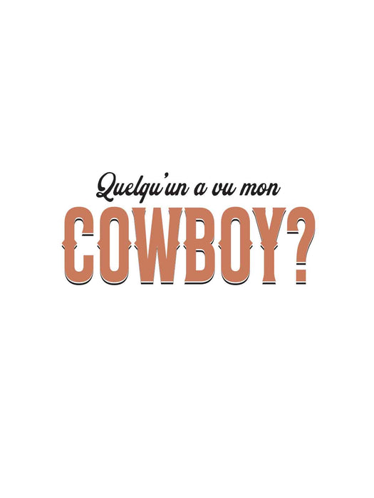 Quelqu'un a vu mon Cowboy ? - T-Shirt