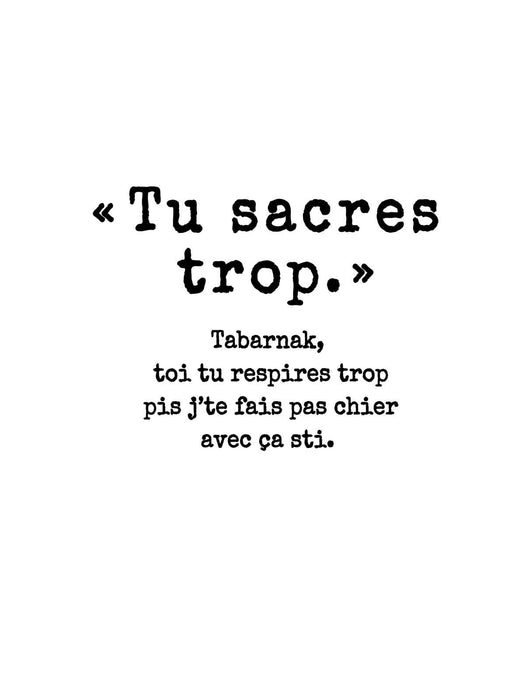 Tu sacres trop - T-Shirt