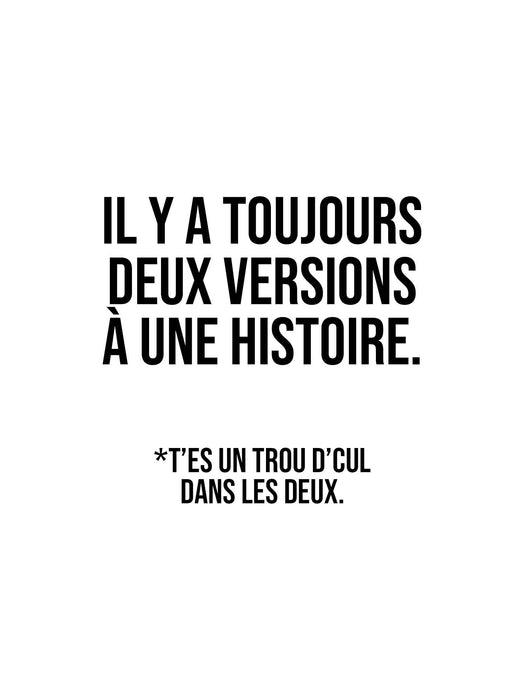 Il y a toujours deux versions à une histoire - T-Shirt