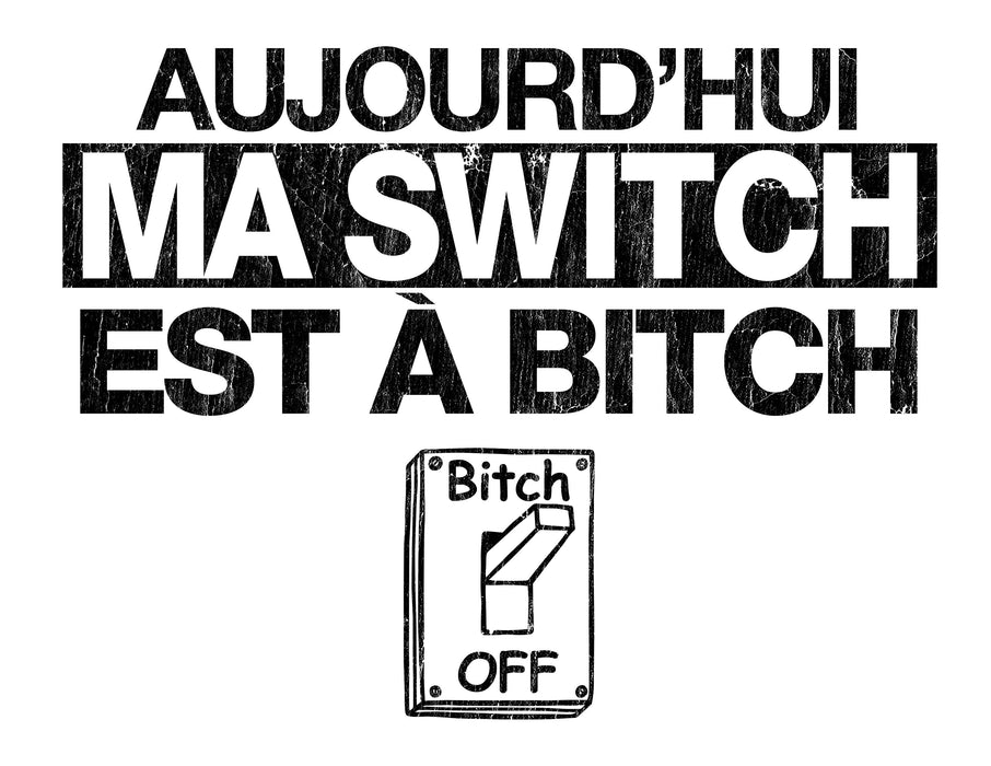 Aujourd'hui ma Switch est à Bitch - T-Shirt