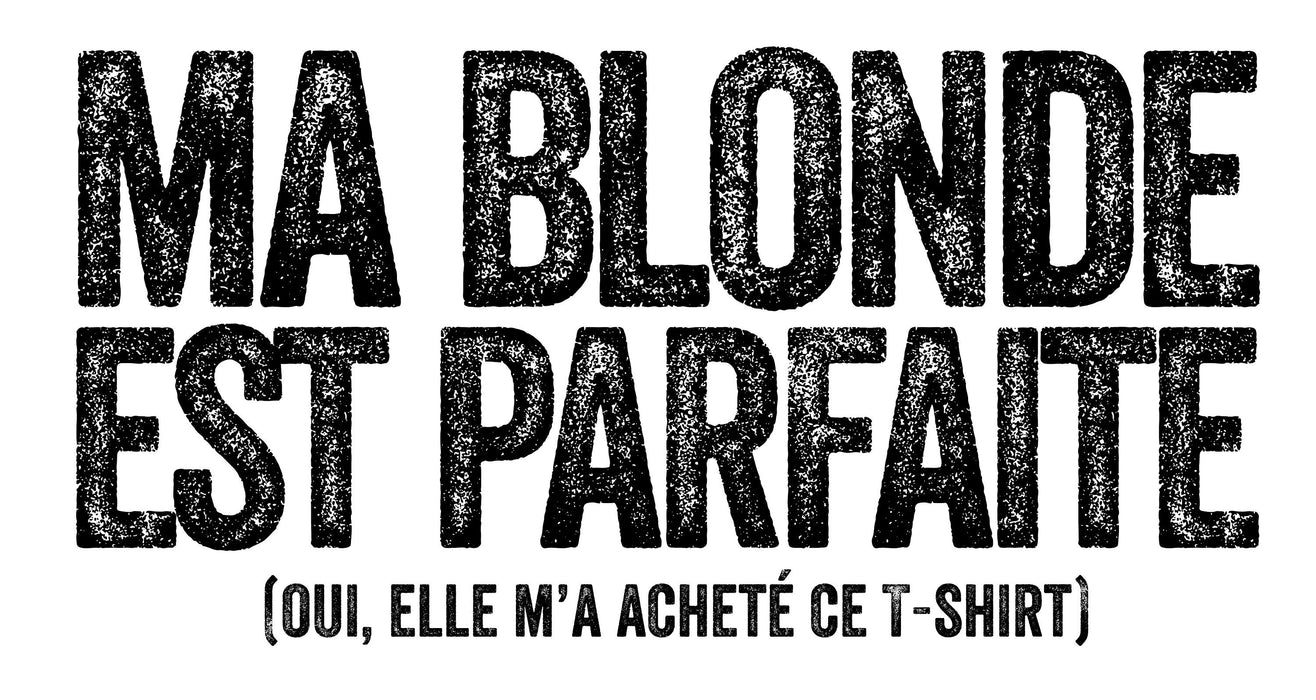 Ma Blonde est Parfaite - T-Shirt Col en ROND HOMME